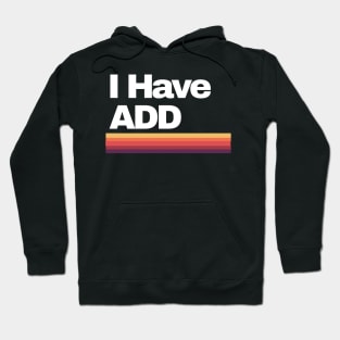I Have ADD Hoodie